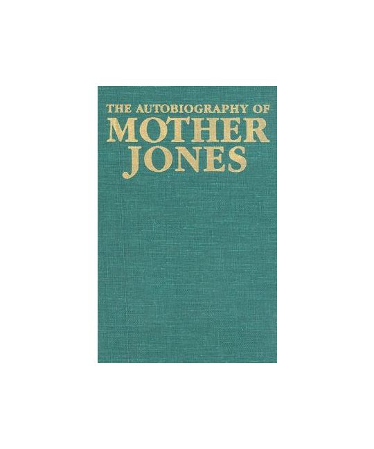 "Mother Jones: The Most Dangerous Woman in America". Eine Buchrezension